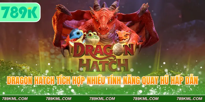 Nổ hũ PG 789K - Săn Thưởng Hấp Dẫn Cùng Kho Game Cực Cuốn 4 Dragon Hatch tích hợp nhiều tính năng quay hũ hấp dẫn