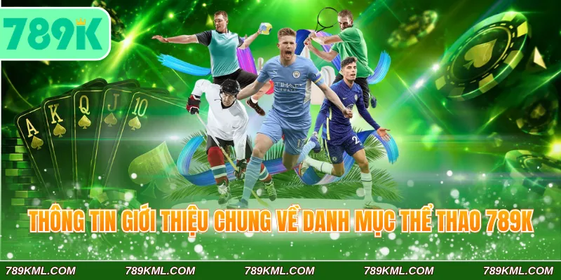 Thông tin giới thiệu chung về danh mục thể thao 789K