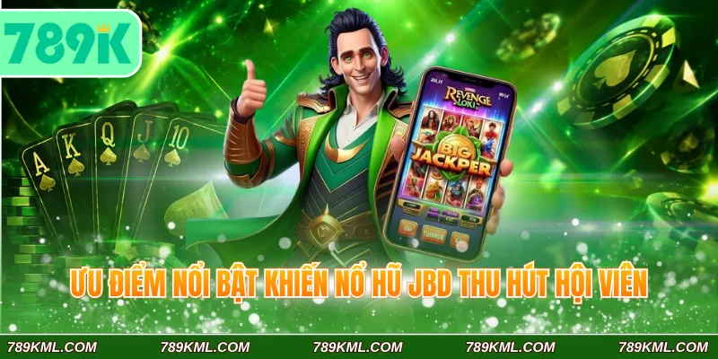 Nổ hũ JBD 789K - Cơ Hội Nổ Jackpot Rước Lộc Vàng Cực Dễ 2 Ưu điểm nổi bật khiến nổ hũ JBD 789K thu hút hội viên